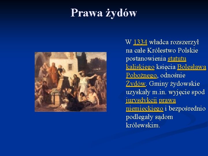 Prawa żydów W 1334 władca rozszerzył na całe Królestwo Polskie postanowienia statutu kaliskiego księcia