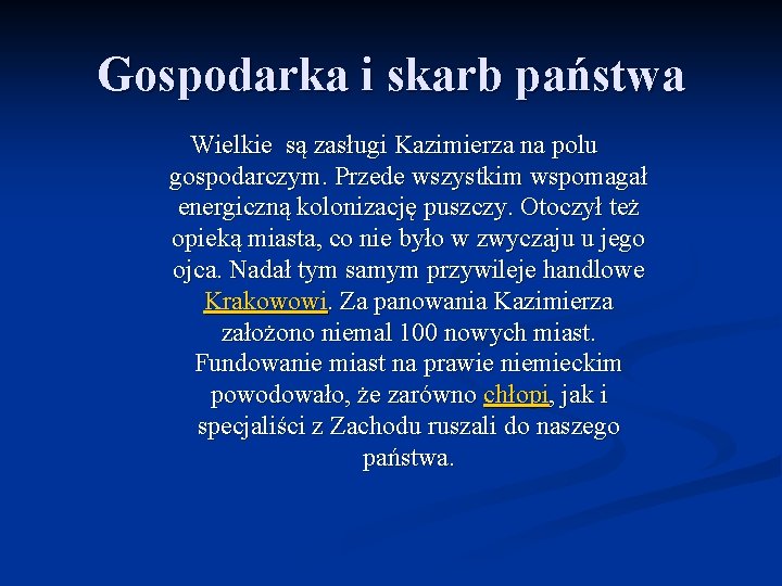 Gospodarka i skarb państwa Wielkie są zasługi Kazimierza na polu gospodarczym. Przede wszystkim wspomagał