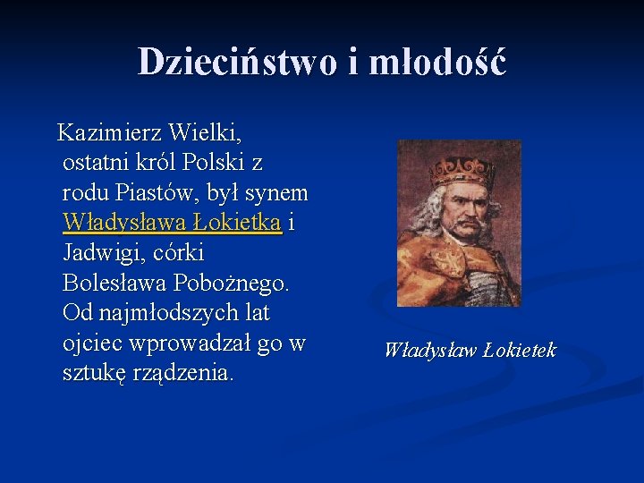 Dzieciństwo i młodość Kazimierz Wielki, ostatni król Polski z rodu Piastów, był synem Władysława