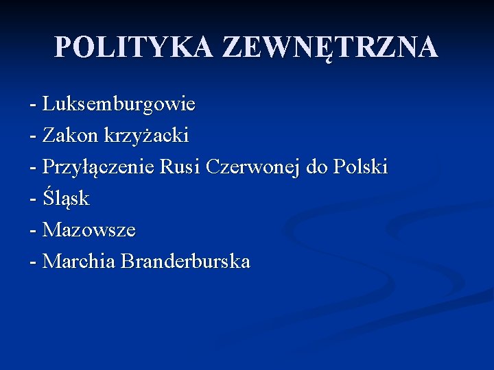 POLITYKA ZEWNĘTRZNA - Luksemburgowie - Zakon krzyżacki - Przyłączenie Rusi Czerwonej do Polski -