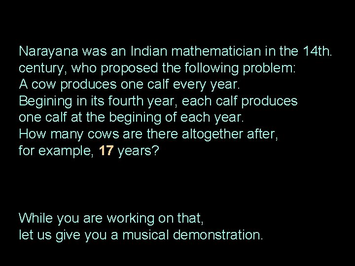 Narayana was an Indian mathematician in the 14 th. century, who proposed the following