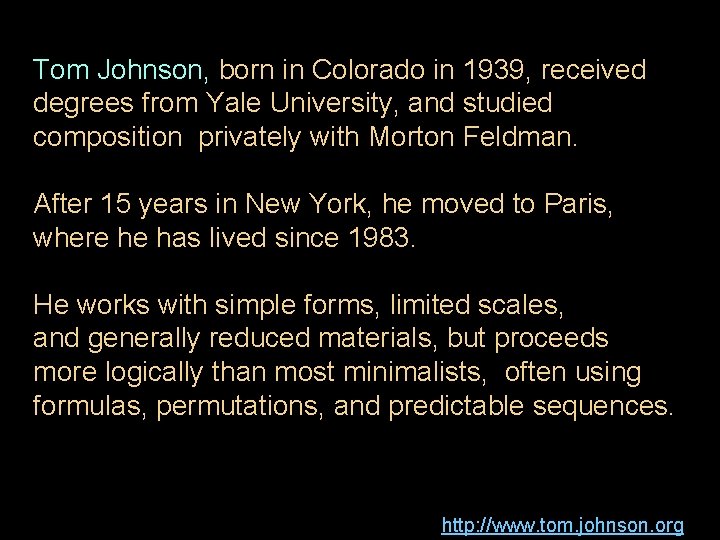 Tom Johnson, born in Colorado in 1939, received degrees from Yale University, and studied