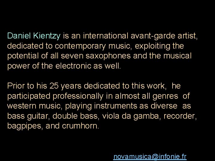 Daniel Kientzy is an international avant-garde artist, dedicated to contemporary music, exploiting the potential