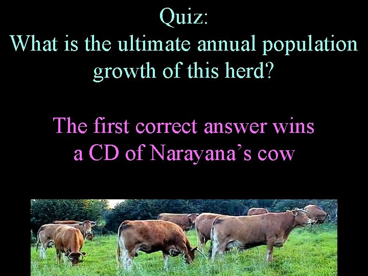 Quiz: What is the ultimate annual population growth of this herd? The first correct