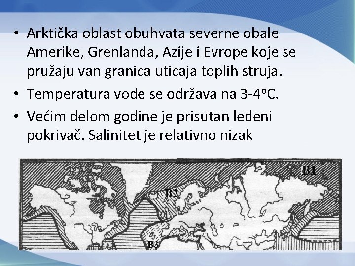  • Arktička oblast obuhvata severne obale Amerike, Grenlanda, Azije i Evrope koje se