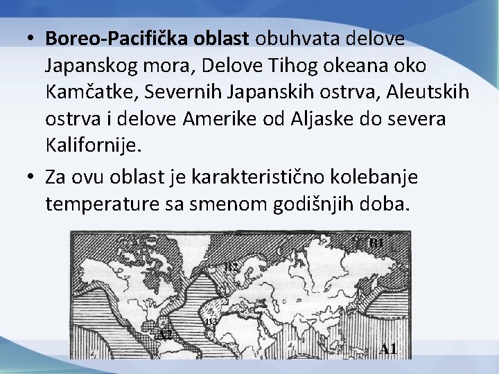  • Boreo-Pacifička oblast obuhvata delove Japanskog mora, Delove Tihog okeana oko Kamčatke, Severnih