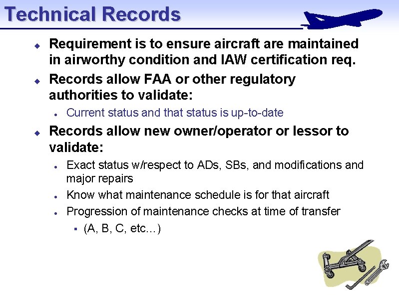 Technical Records u u Requirement is to ensure aircraft are maintained in airworthy condition
