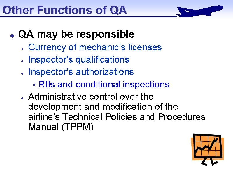 Other Functions of QA u QA may be responsible l l Currency of mechanic’s