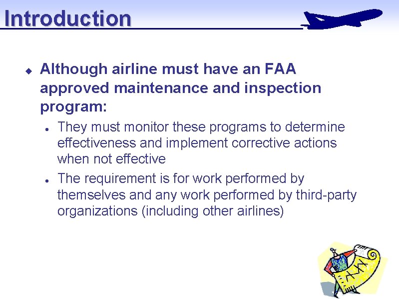 Introduction u Although airline must have an FAA approved maintenance and inspection program: l