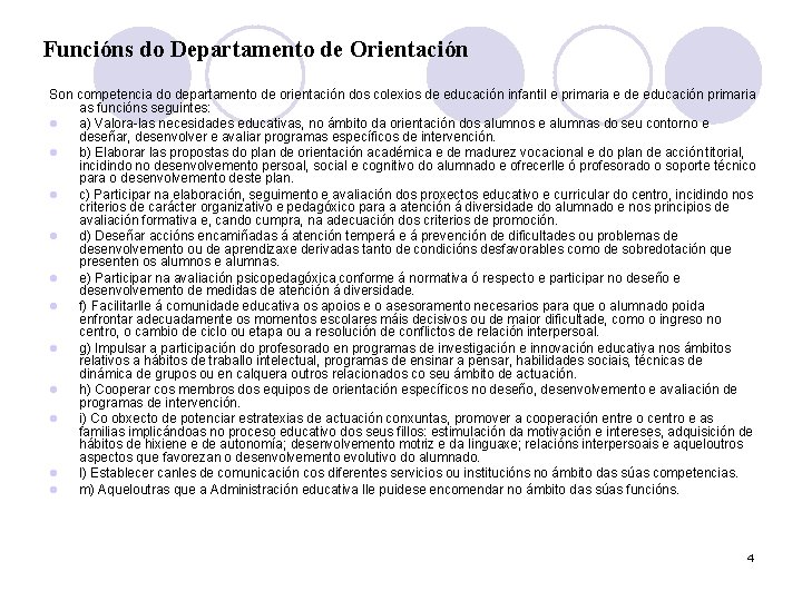 Funcións do Departamento de Orientación Son competencia do departamento de orientación dos colexios de