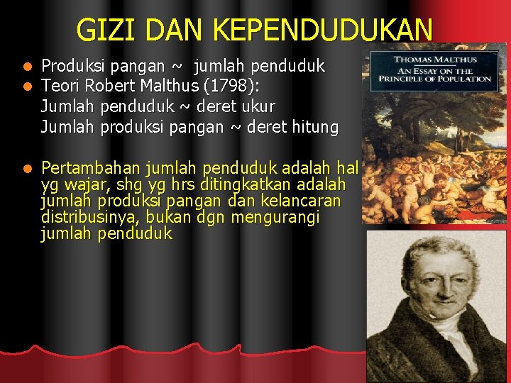 GIZI DAN KEPENDUDUKAN l l Produksi pangan ~ jumlah penduduk Teori Robert Malthus (1798):