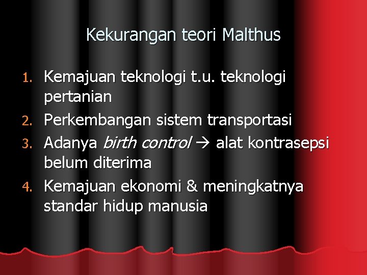 Kekurangan teori Malthus 1. 2. 3. 4. Kemajuan teknologi t. u. teknologi pertanian Perkembangan