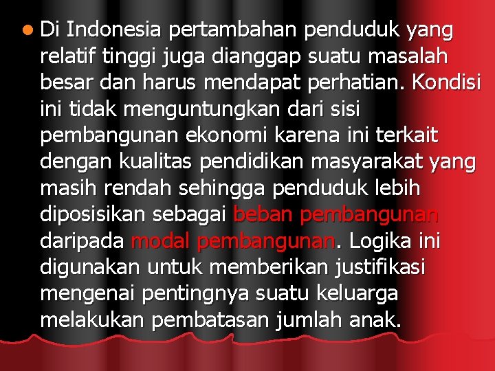 l Di Indonesia pertambahan penduduk yang relatif tinggi juga dianggap suatu masalah besar dan