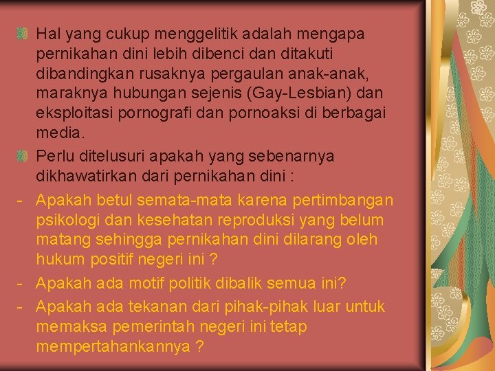 Hal yang cukup menggelitik adalah mengapa pernikahan dini lebih dibenci dan ditakuti dibandingkan rusaknya