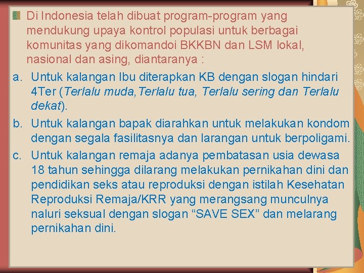 Di Indonesia telah dibuat program-program yang mendukung upaya kontrol populasi untuk berbagai komunitas yang