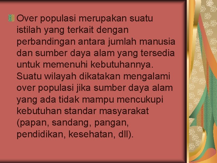 Over populasi merupakan suatu istilah yang terkait dengan perbandingan antara jumlah manusia dan sumber