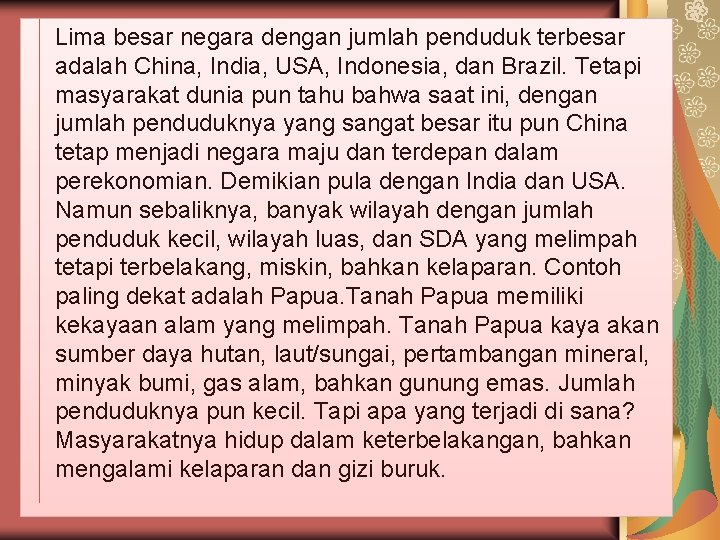  Lima besar negara dengan jumlah penduduk terbesar adalah China, India, USA, Indonesia, dan