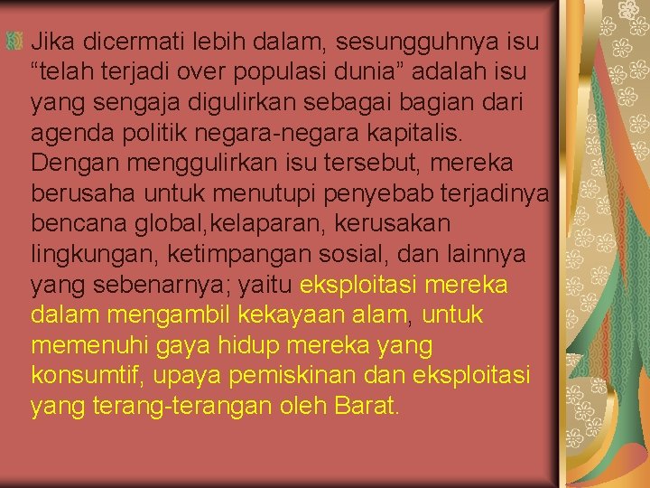 Jika dicermati lebih dalam, sesungguhnya isu “telah terjadi over populasi dunia” adalah isu yang