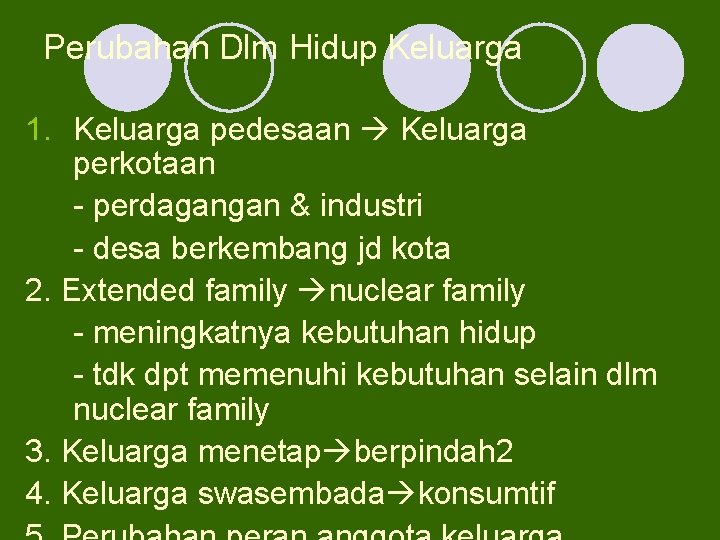 Perubahan Dlm Hidup Keluarga 1. Keluarga pedesaan Keluarga perkotaan - perdagangan & industri -