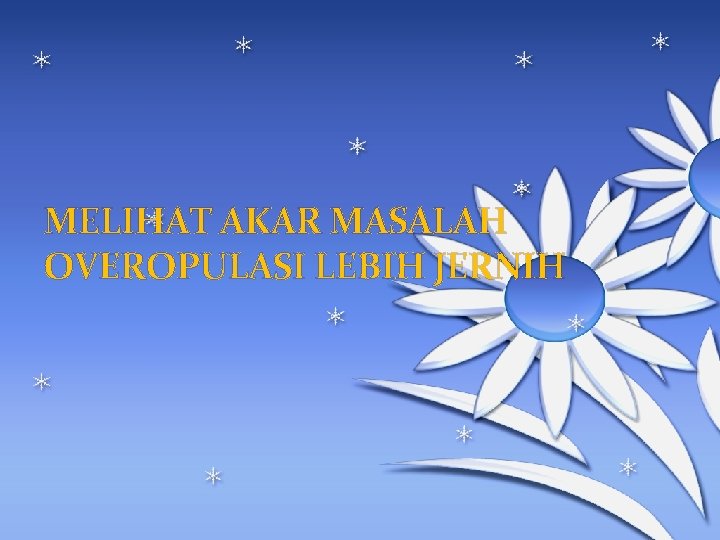 MELIHAT AKAR MASALAH OVEROPULASI LEBIH JERNIH 