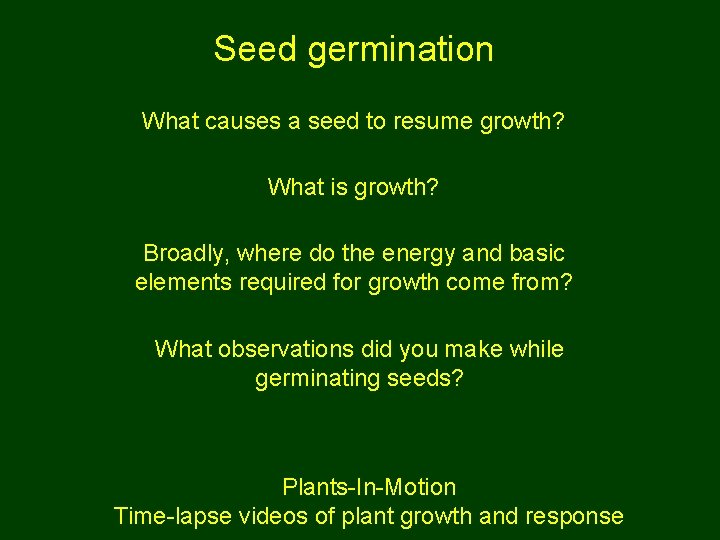 Seed germination What causes a seed to resume growth? What is growth? Broadly, where
