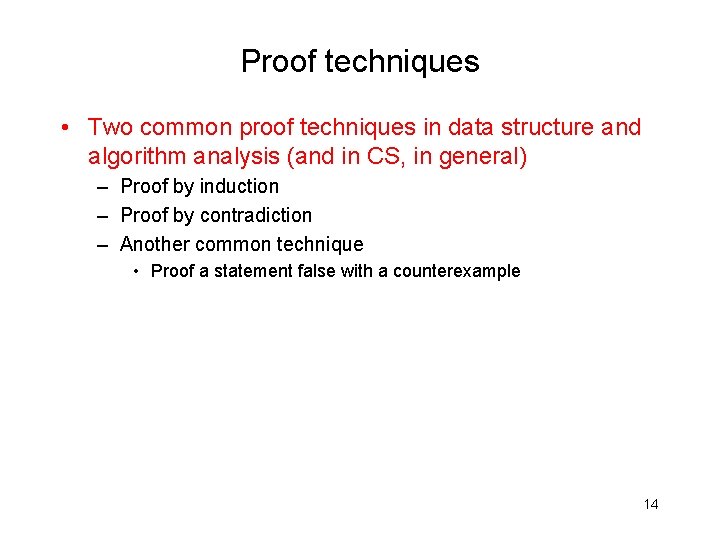 Proof techniques • Two common proof techniques in data structure and algorithm analysis (and