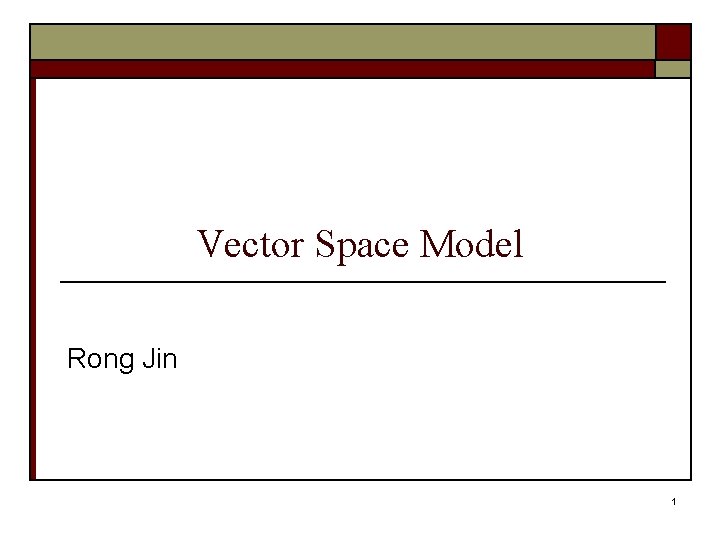 Vector Space Model Rong Jin 1 
