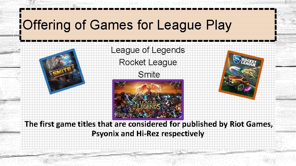 Offering of Games for League Play League of Legends Rocket League Smite The first Offering of Games for League Play League of Legends Rocket League Smite The first