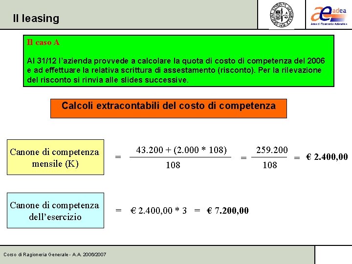 Il leasing Il caso A Al 31/12 l’azienda provvede a calcolare la quota di