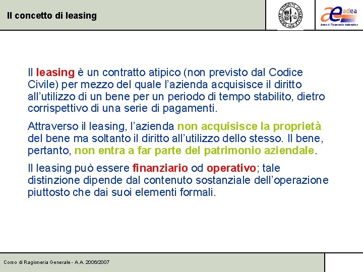 Il concetto di leasing Il leasing è un contratto atipico (non previsto dal Codice