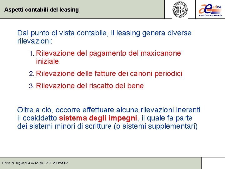 Aspetti contabili del leasing Dal punto di vista contabile, il leasing genera diverse rilevazioni: