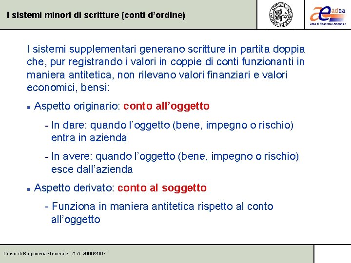 I sistemi minori di scritture (conti d’ordine) I sistemi supplementari generano scritture in partita