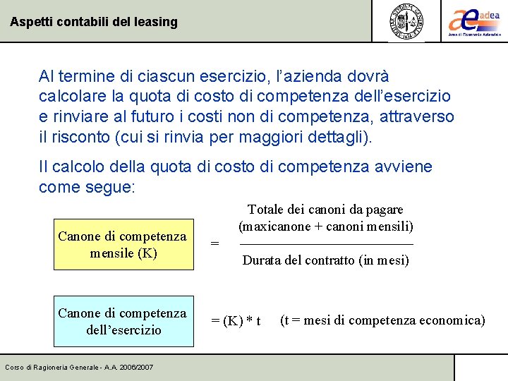 Aspetti contabili del leasing Al termine di ciascun esercizio, l’azienda dovrà calcolare la quota