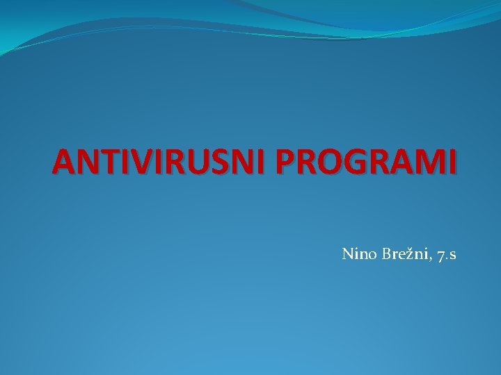 ANTIVIRUSNI PROGRAMI Nino Brežni, 7. s 