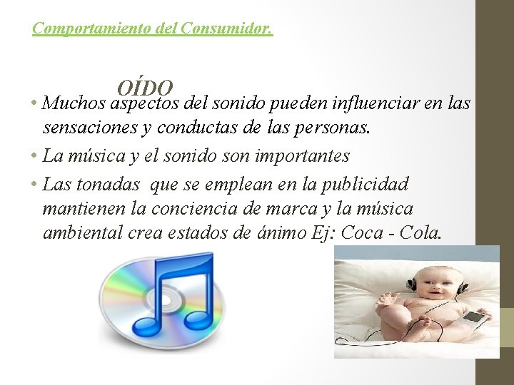 Comportamiento del Consumidor. OÍDO • Muchos aspectos del sonido pueden influenciar en las sensaciones