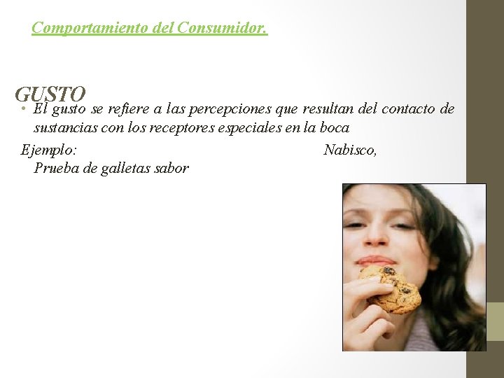 Comportamiento del Consumidor. GUSTO • El gusto se refiere a las percepciones que resultan