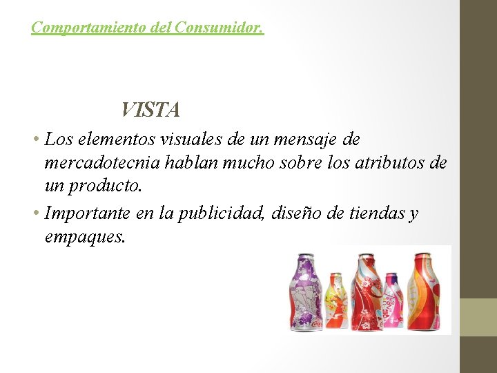 Comportamiento del Consumidor. VISTA • Los elementos visuales de un mensaje de mercadotecnia hablan