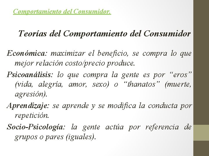 Comportamiento del Consumidor. Teorías del Comportamiento del Consumidor Económica: maximizar el beneficio, se compra