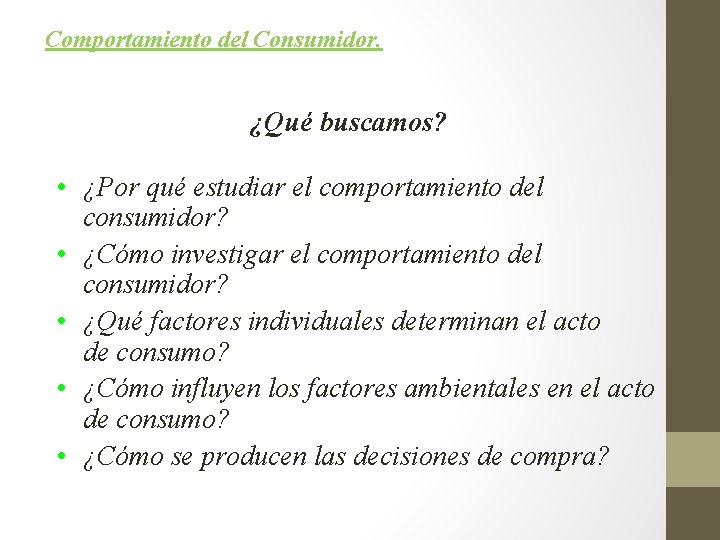 Comportamiento del Consumidor. ¿Qué buscamos? • ¿Por qué estudiar el comportamiento del consumidor? •