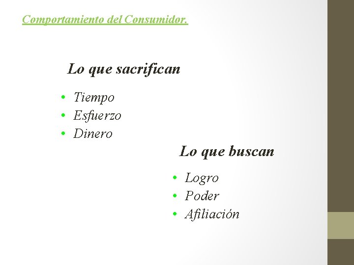 Comportamiento del Consumidor. Lo que sacrifican • Tiempo • Esfuerzo • Dinero Lo que