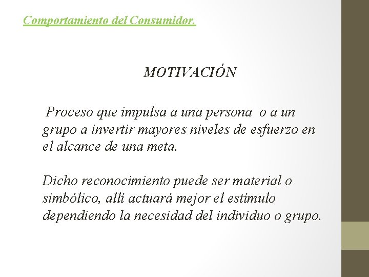 Comportamiento del Consumidor. MOTIVACIÓN Proceso que impulsa a una persona o a un grupo