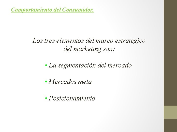 Comportamiento del Consumidor. Los tres elementos del marco estratégico del marketing son: • La