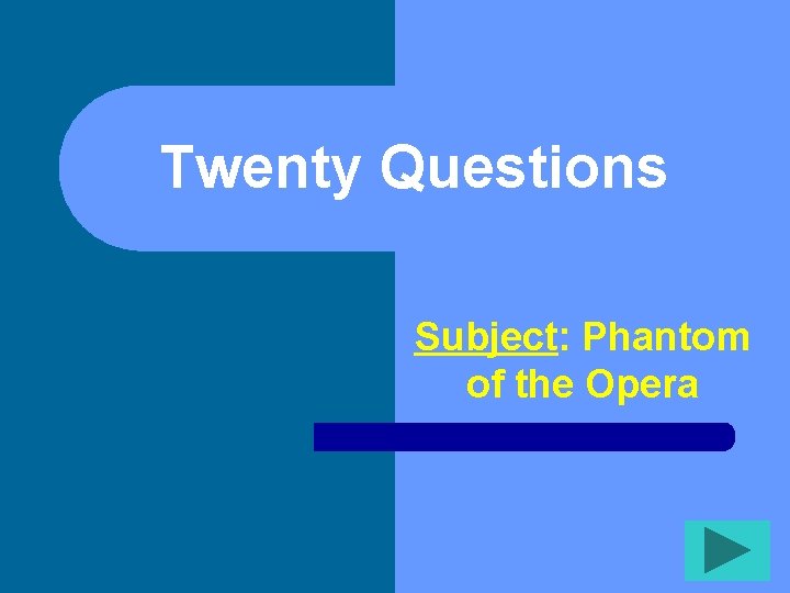 Twenty Questions Subject: Phantom of the Opera 