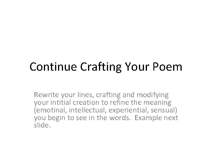 Continue Crafting Your Poem Rewrite your lines, crafting and modifying your intitial creation to