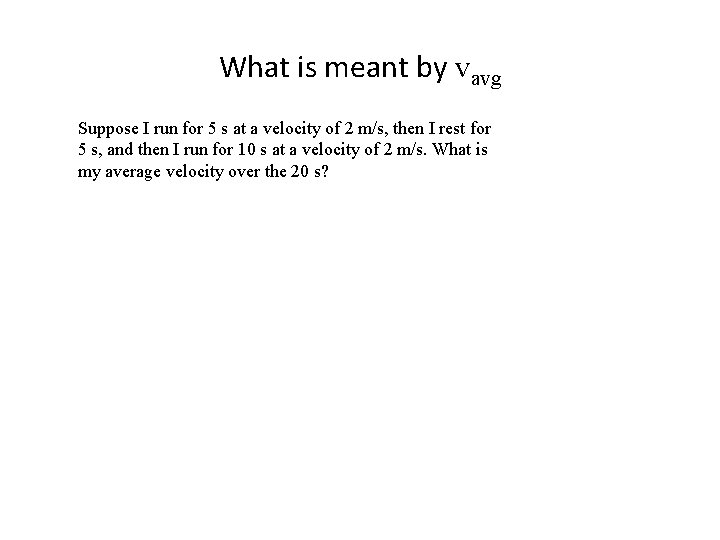 What is meant by vavg Suppose I run for 5 s at a velocity
