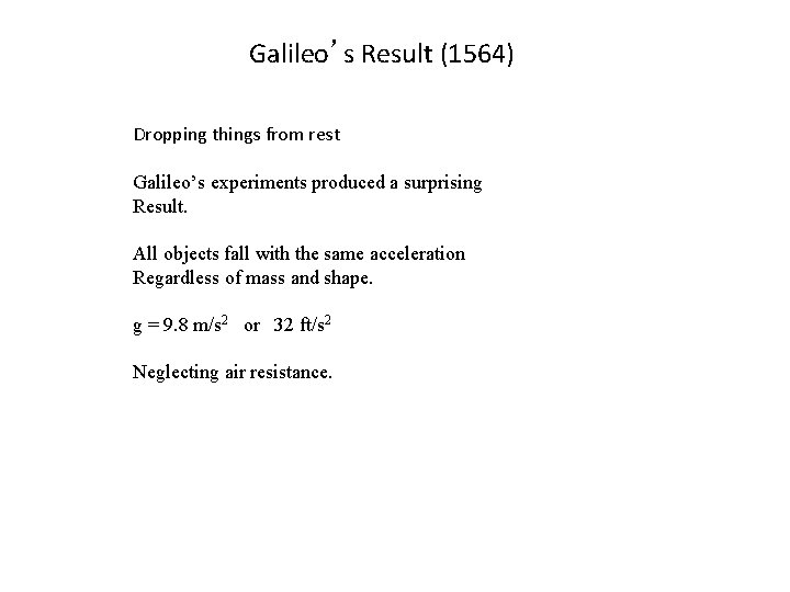 Galileo’s Result (1564) Dropping things from rest Galileo’s experiments produced a surprising Result. All