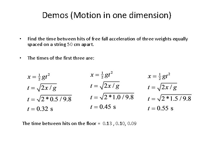 Demos (Motion in one dimension) • Find the time between hits of free fall