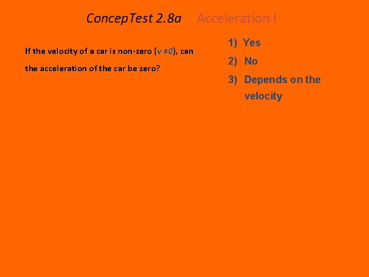 Concep. Test 2. 8 a If the velocity of a car is non-zero (v