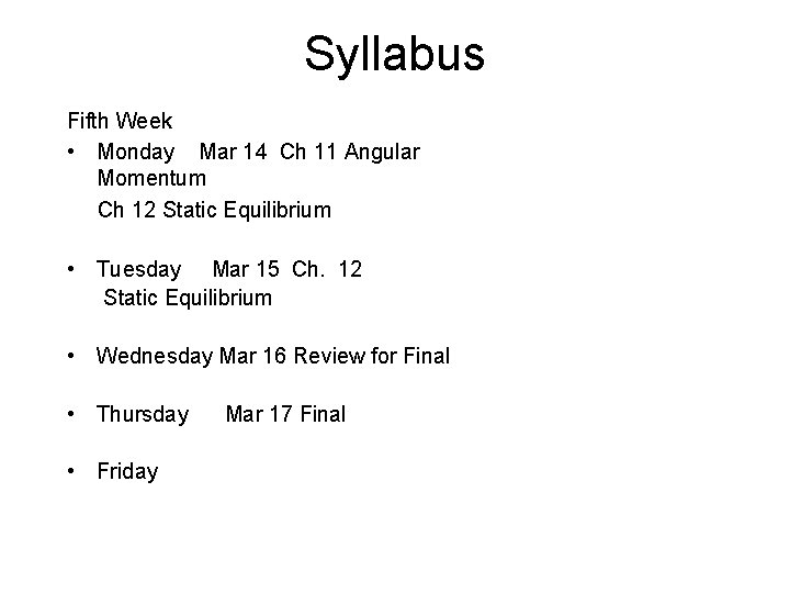 Syllabus Fifth Week • Monday Mar 14 Ch 11 Angular Momentum Ch 12 Static
