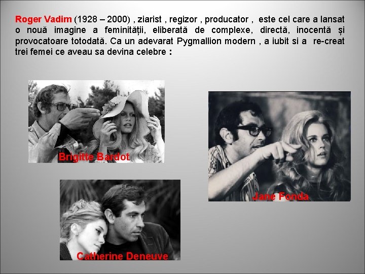 Roger Vadim (1928 – 2000) , ziarist , regizor , producator , este cel